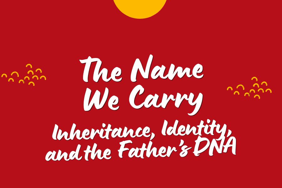 The Name We Carry: Inheritance, Identity, and the Father’s DNA